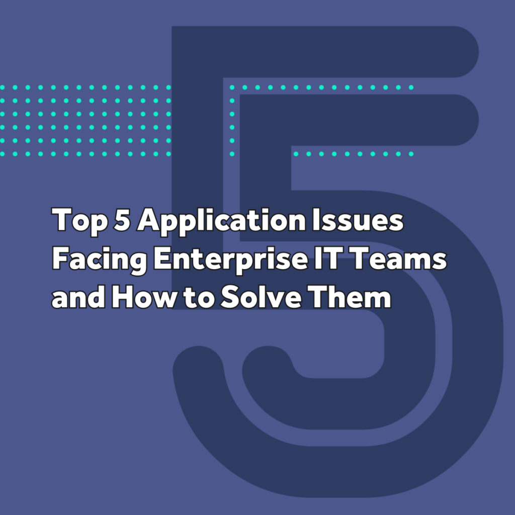 Cover page for "Top 5 Application Issues Facing Enterprise IT Teams and How to Solve Them" whitepaper