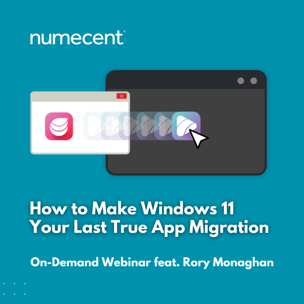 Webinar for Numecent webinar titled "How to Make Windows 11 Your Last True App Migration"